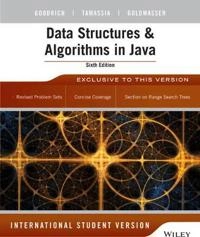 Data Structures and Algorithms in Java 6th Edition International Student Ve; Michael T. Goodrich, Roberto Tamassia, Michae Goldwasser; 2014