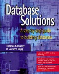 Database Solutions: A Step-by-step Approach to Building DatabasesDatabase Solutions Series