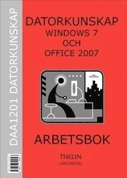 Datorkunskap med Windows 7 och Office 2007 : arbetsbok