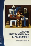 Datorn i det dialogiska klassrummet : en fallstudie av läs- och skrivprocessen år 1-3; Anne-Mari Folkesson; 2004