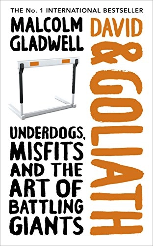 David and Goliath : underdogs, misfits and the art of battling giants; Malcolm Gladwell; 2013