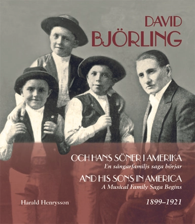 David Björling och hans söner i Amerika : en sångarfamiljs saga börjar 1899-1921 / David Björling and his sons in America 1899-1921