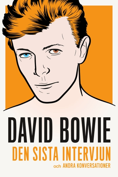 David Bowie : den sista intervjun och andra konversationer; David Bowie, Cliff Michelmore, Patrick Salvo, Craig Copetas, Kurt Loder, Virginia Campell, Alexander McQueen, Iman Abdulmajid, Tracey Emin; 2017
