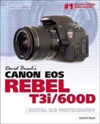 David Busch's Canon EOS Rebel T3i/600D Guide to Digital SLR Photography; David Busch; 2011