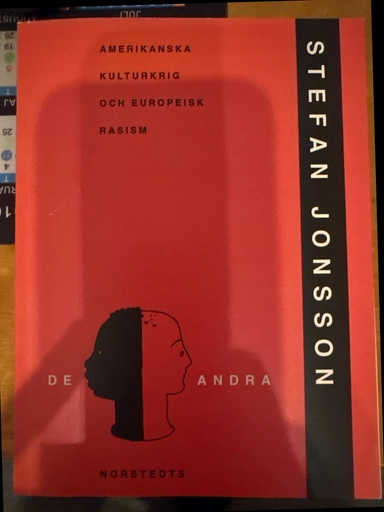 De andra : amerikanska kulturkrig och europeisk rasism; Stefan Jonsson; 2002