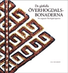De gåtfulla Överhogdalsbonaderna = The enigmatic Överhogdal tapestries; Ulla Oscarsson; 2010