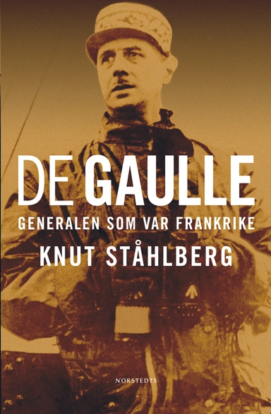 De Gaulle : generalen som var Frankrike; Knut Ståhlberg; 2005