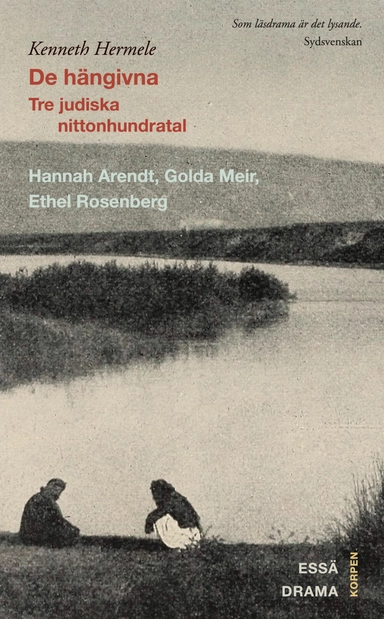 De hängivna : tre judiska nittonhundratal : Hannah Arendt, Golda Meir, Ethel Rosenberg : drama, essä; Kenneth Hermele; 2023