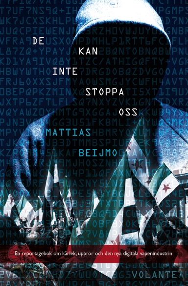De kan inte stoppa oss : ett reportage om den nya digitala vapenindustrin; Mattias Beijmo; 2018