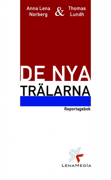De nya trälarna : en reportagebok om gästarbetare i Sverige; Anna-Lena Norberg Thomas Lundh; 2013