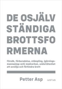 De osjälvständiga brottsformerna : försök, förberedelse, stämpling, (gärningsmannaskap och) medverkan, underlåtenhet att avslöja och förhindra brott