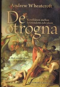 De otrogna : konflikten mellan kristendom och islam; Andrew Wheatcroft; 2006