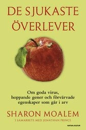 De sjukaste överlever : om goda virus, hoppande gener och förvärvade egenskaper som går i arv; Sharon Moalem, Jonathan Prince; 2008