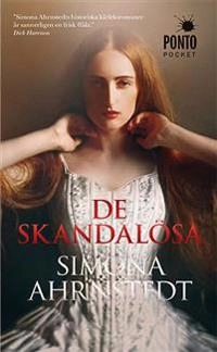De skandalösa; Simona Ahrnstedt; 2014