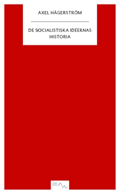 De socialistiska idéernas historia; Axel Hägerström; 2012