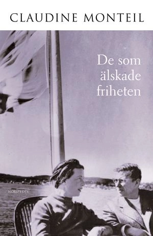 De som älskade friheten : Berättelsen om Jean-Paul Sartres och Simone de Beauvoirs livslånga förhållande; Claudine Monteil; 2002