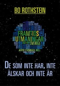 De som inte har, inte älskar och inte är; Bo Rothstein; 2013