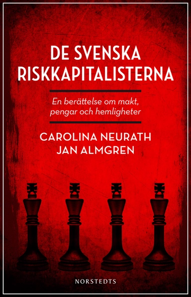 De svenska riskkapitalisterna : en berättelse om makt, pengar och hemligheter; Jan Almgren, Carolina Neurath; 2014