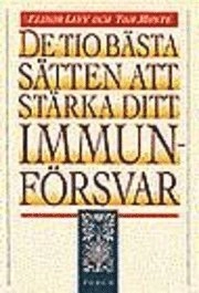 De tio bästa sätten att stärka ditt immunförsvar; Elinor Levy, Tom Monte; 1998