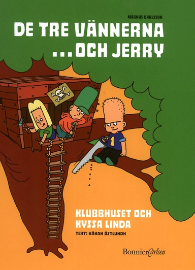 De tre vännerna...och Jerry 1: Klubbhuset och Kyssa Linda; Magnus Carlsson, Håkan Östlundh; 2001