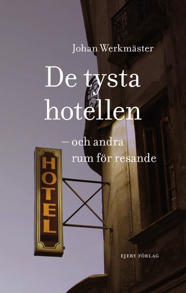 De tysta hotellen : och andra rum för resande; Johan Werkmäster; 2023