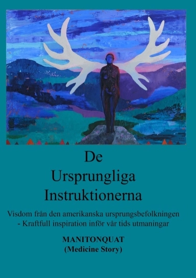 De ursprungliga instruktionerna : visdom från den amerikanska ursprungsbefolkning; Manitonquat Medicine Story; 2020
