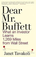 Dear Mr. Buffett: What An Investor Learns 1,269 Miles From Wall Street; Janet M. Tavakoli; 2010