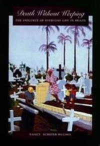 Death without weeping : the violence of everyday life in Brazil; Nancy Scheper-Hughes; 1992