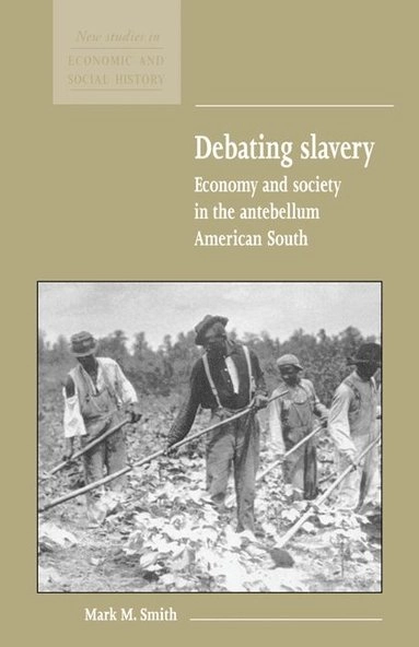 Debating slavery : economy and society in the antebellum American South; Smith; 1998