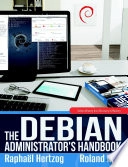 Debian administrator's handbook : debian wheezy from discovery to mastery; Raphaël Hertzog; 2013