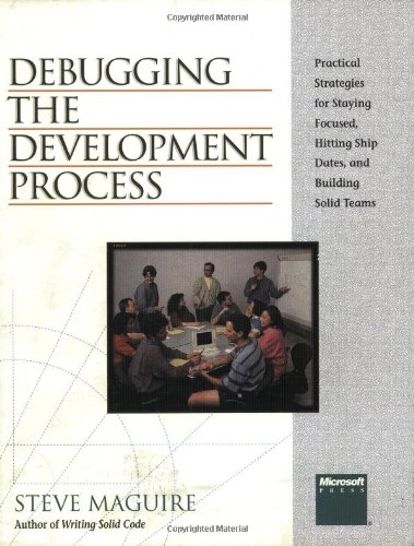 Debugging the development process : practical strategies for staying focused, hitting ship dates and building solid teams; Steve Maguire; 1994
