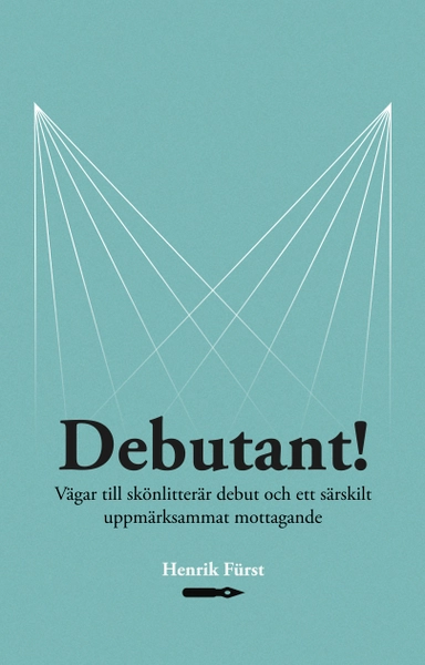 Debutant!  Vägar till skönlitterär debut och ett särskilt  uppmärksammat mottagande; Henrik Fürst; 2019