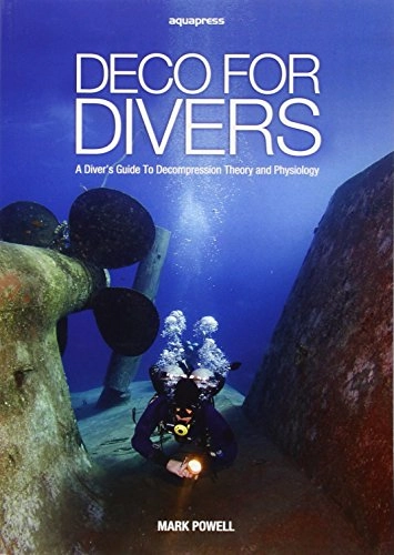 Deco for divers: a diver's guide to decompression theory and physiology; Mark Powell; 2008