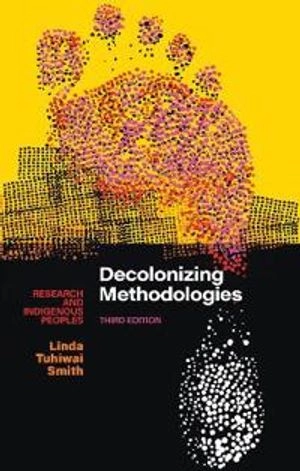 Decolonizing methodologies : research and indigenous peoples; Linda Tuhiwai Smith; 2021