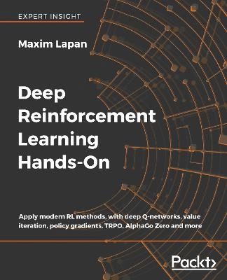 Deep reinforcement learning hands-on : apply modern RL methods, with deep Q-networks, value iteration, policy gradients, TRPO, AlphaGo zero and more; Maxim Lapan; 2018