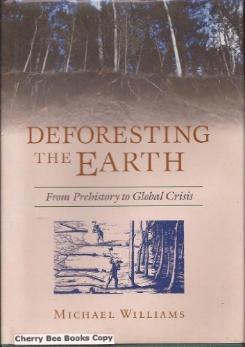 Deforesting the earth : from prehistory to global crisis; Michael Williams; 2003