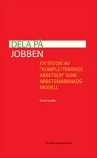Dela på jobben : en studie av "kompletterande arbetsliv" som arbetsmarknadsmodell
