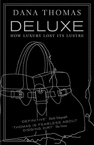 Deluxe : how luxury lost its lustre; Dana Thomas; 2008