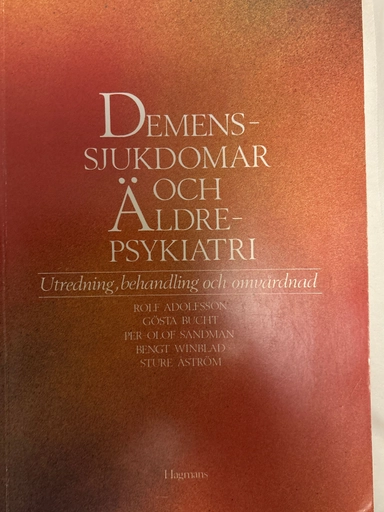 Demenssjukdomar och äldrepsykiatri : utredning, behandling och omvårdnad; Rolf Adolfsson, Kina Igelberg, Ville Strååt; 1988