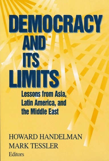 Democracy and its limits : lessons from Asia, Latin America, and the Middle East; Howard Handelman, Mark A. Tessler; 2000