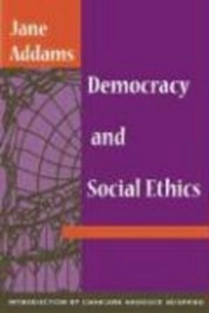 Democracy and social ethics; Jane Addams; 2002