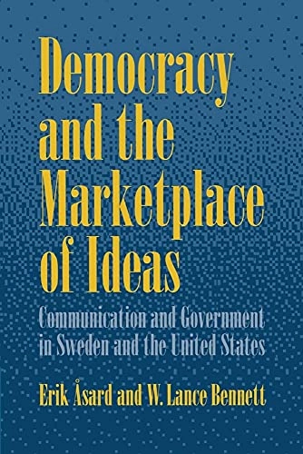 Democracy and the marketplace of ideas : communication and government in Sweden and the United States; Erik Åsard; 1997