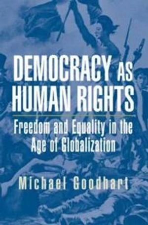 Democracy as human rights : freedom and equality in the age of globalization; Michael E. Goodhart; 2005