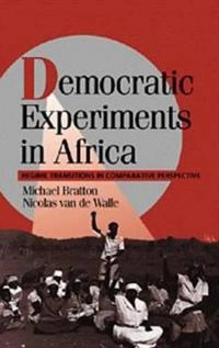 Democratic experiments in Africa : regime transitions in comparative perspective; Michael Bratton; 1997
