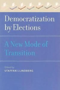 Democratization by elections : a new mode of transition; Staffan I. Lindberg; 2009