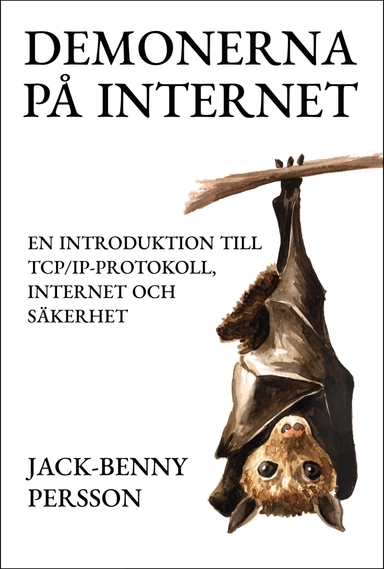 Demonerna på internet : en introduktion till TCP/IP-protokoll, internet och säkerhet; Jack-Benny Persson; 2023