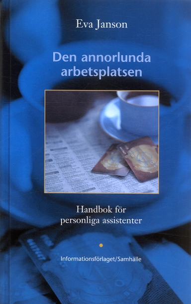 Den annorlunda arbetsplatsen : Handbok för personliga assistenter; Eva Janson; 2005