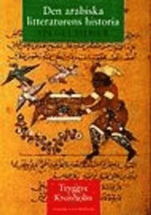 Den arabiska litteraturens historia : Spegelbilder; Tryggve Kronholm; 1995