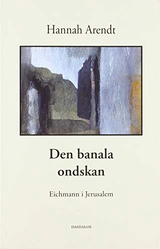 Den banala ondskan : Eichmann i Jerusalem