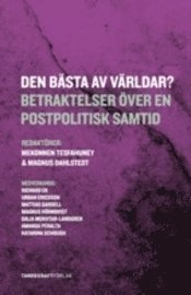 Den bästa av världar? : betraktelser över en postpolitisk samtid